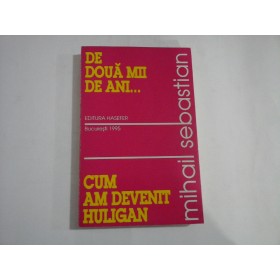 De doua  mii de ani... *  Cum am devenit huligan  -  MIHAIL  SEBASTIAN